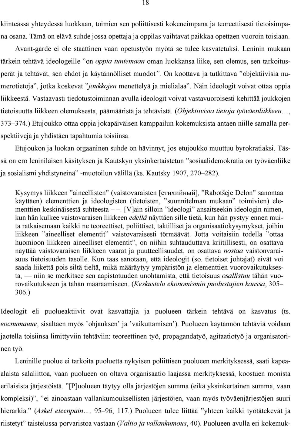 Leninin mukaan tärkein tehtävä ideologeille on oppia tuntemaan oman luokkansa liike, sen olemus, sen tarkoitusperät ja tehtävät, sen ehdot ja käytännölliset muodot.