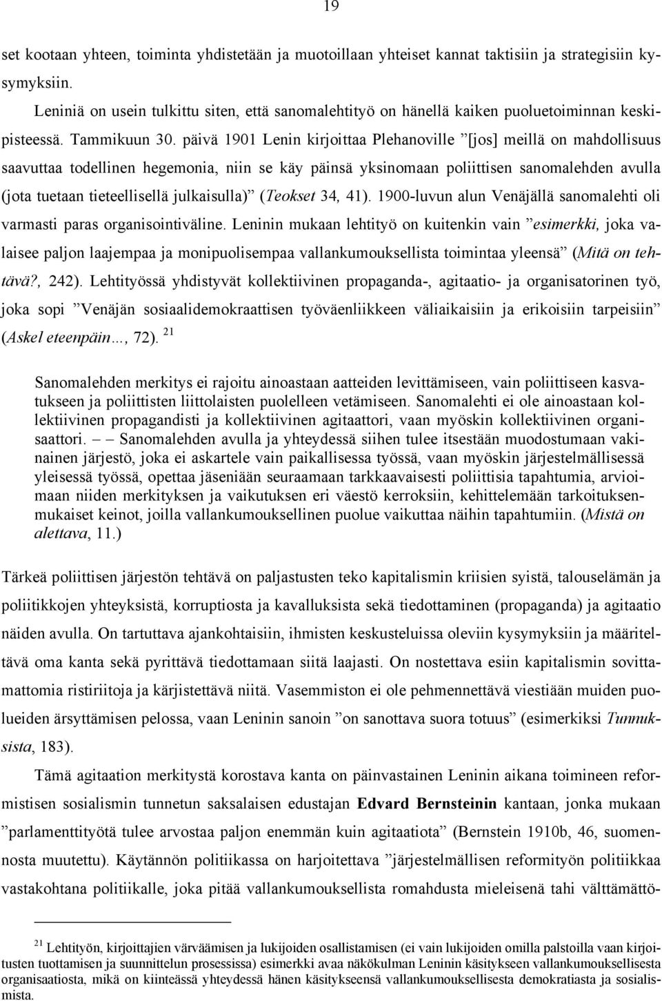 päivä 1901 Lenin kirjoittaa Plehanoville [jos] meillä on mahdollisuus saavuttaa todellinen hegemonia, niin se käy päinsä yksinomaan poliittisen sanomalehden avulla (jota tuetaan tieteellisellä