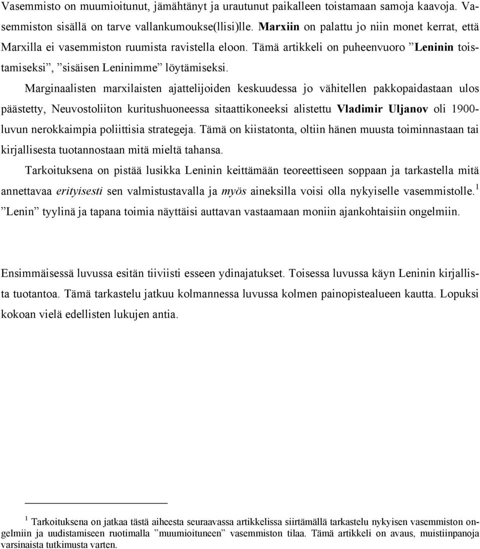 Marginaalisten marxilaisten ajattelijoiden keskuudessa jo vähitellen pakkopaidastaan ulos päästetty, Neuvostoliiton kuritushuoneessa sitaattikoneeksi alistettu Vladimir Uljanov oli 1900- luvun