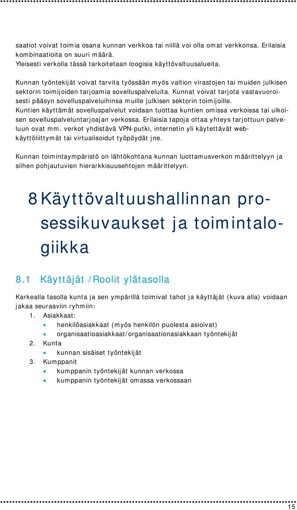 Kunnat voivat tarjota vastavuoroisesti pääsyn sovelluspalveluihinsa muille julkisen sektorin toimijoille.