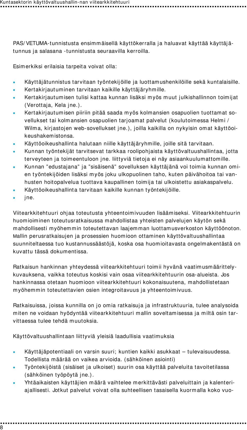 Kertakirjautumisen tulisi kattaa kunnan lisäksi myös muut julkishallinnon toimijat (Verottaja, Kela jne.).