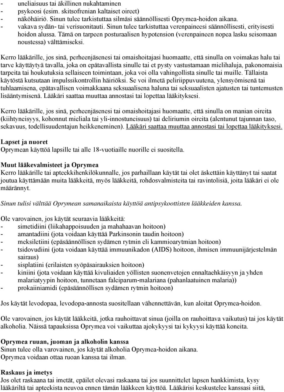 Tämä on tarpeen posturaalisen hypotension (verenpaineen nopea lasku seisomaan noustessa) välttämiseksi.