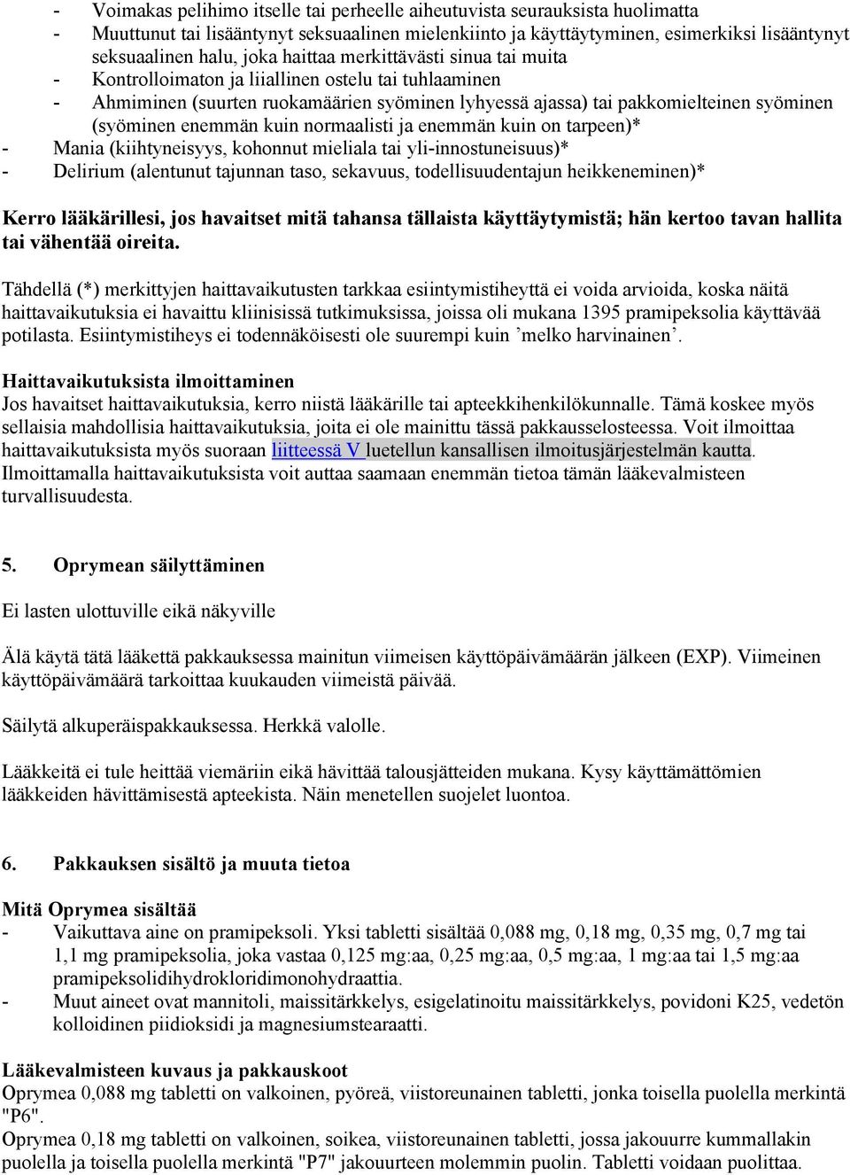 kuin normaalisti ja enemmän kuin on tarpeen)* - Mania (kiihtyneisyys, kohonnut mieliala tai yli-innostuneisuus)* - Delirium (alentunut tajunnan taso, sekavuus, todellisuudentajun heikkeneminen)*