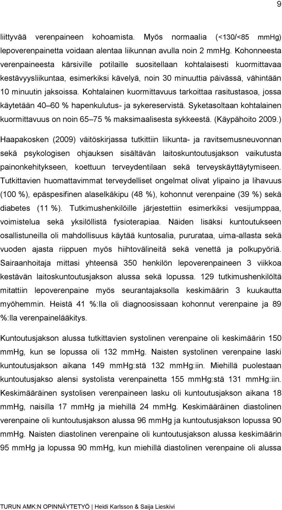 Kohtalainen kuormittavuus tarkoittaa rasitustasoa, jossa käytetään 40 60 % hapenkulutus- ja sykereservistä. Syketasoltaan kohtalainen kuormittavuus on noin 65 75 % maksimaalisesta sykkeestä.