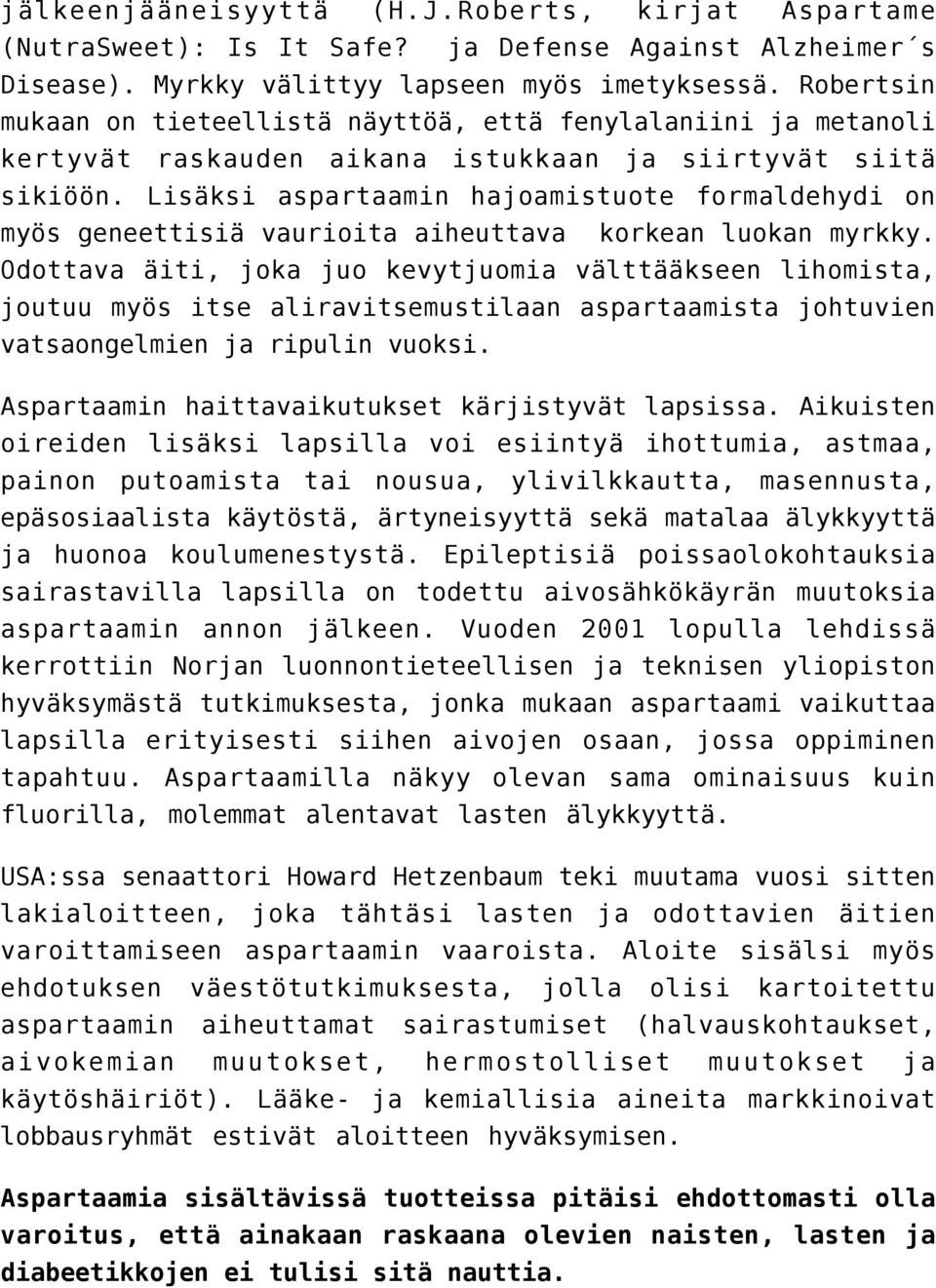 Lisäksi aspartaamin hajoamistuote formaldehydi on myös geneettisiä vaurioita aiheuttava korkean luokan myrkky.