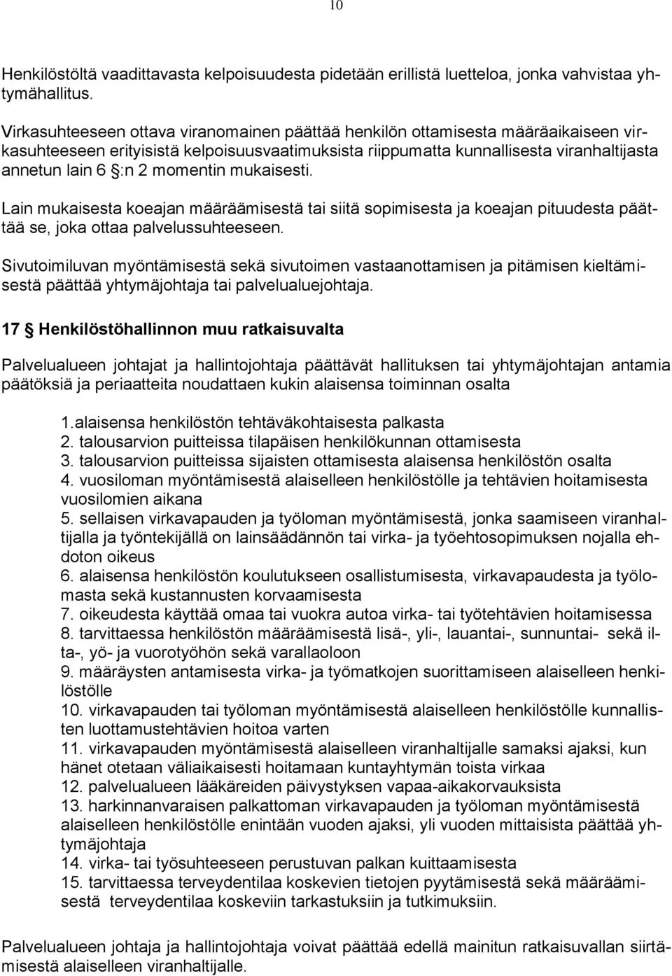 momentin mukaisesti. Lain mukaisesta koeajan määräämisestä tai siitä sopimisesta ja koeajan pituudesta päättää se, joka ottaa palvelussuhteeseen.