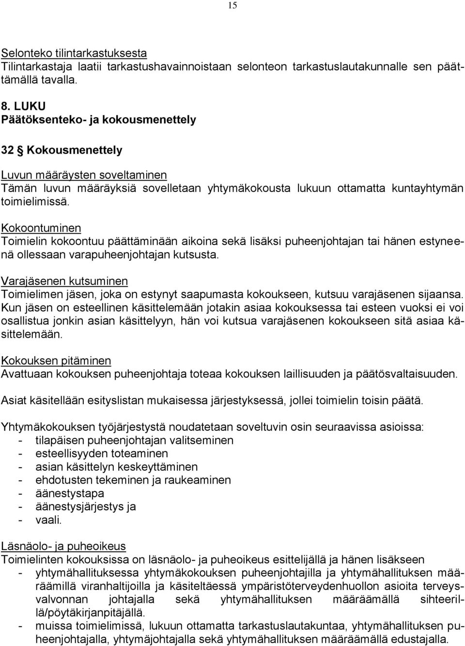 Kokoontuminen Toimielin kokoontuu päättäminään aikoina sekä lisäksi puheenjohtajan tai hänen estyneenä ollessaan varapuheenjohtajan kutsusta.