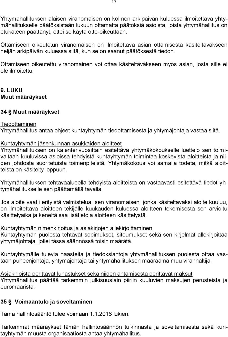 Ottamiseen oikeutettu viranomainen voi ottaa käsiteltäväkseen myös asian, josta sille ei ole ilmoitettu. 9.