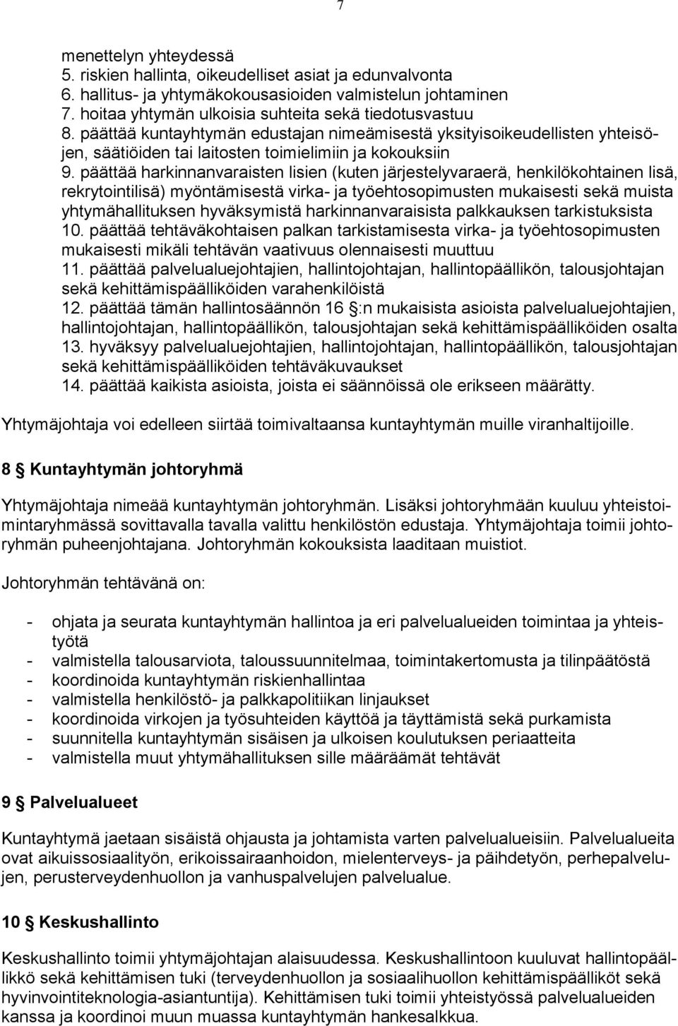 päättää harkinnanvaraisten lisien (kuten järjestelyvaraerä, henkilökohtainen lisä, rekrytointilisä) myöntämisestä virka- ja työehtosopimusten mukaisesti sekä muista yhtymähallituksen hyväksymistä