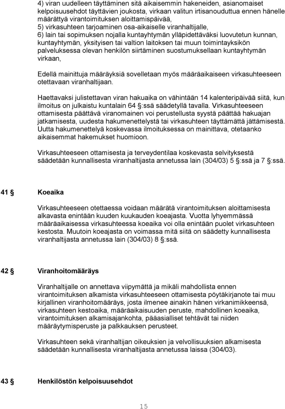 laitoksen tai muun toimintayksikön palveluksessa olevan henkilön siirtäminen suostumuksellaan kuntayhtymän virkaan, Edellä mainittuja määräyksiä sovelletaan myös määräaikaiseen virkasuhteeseen