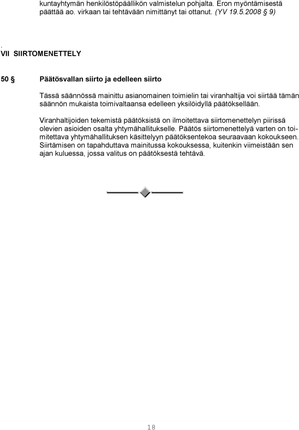 edelleen yksilöidyllä päätöksellään. Viranhaltijoiden tekemistä päätöksistä on ilmoitettava siirtomenettelyn piirissä olevien asioiden osalta yhtymähallitukselle.