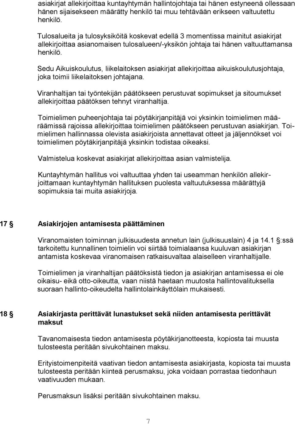 Sedu Aikuiskoulutus, liikelaitoksen asiakirjat allekirjoittaa aikuiskoulutusjohtaja, joka toimii liikelaitoksen johtajana.