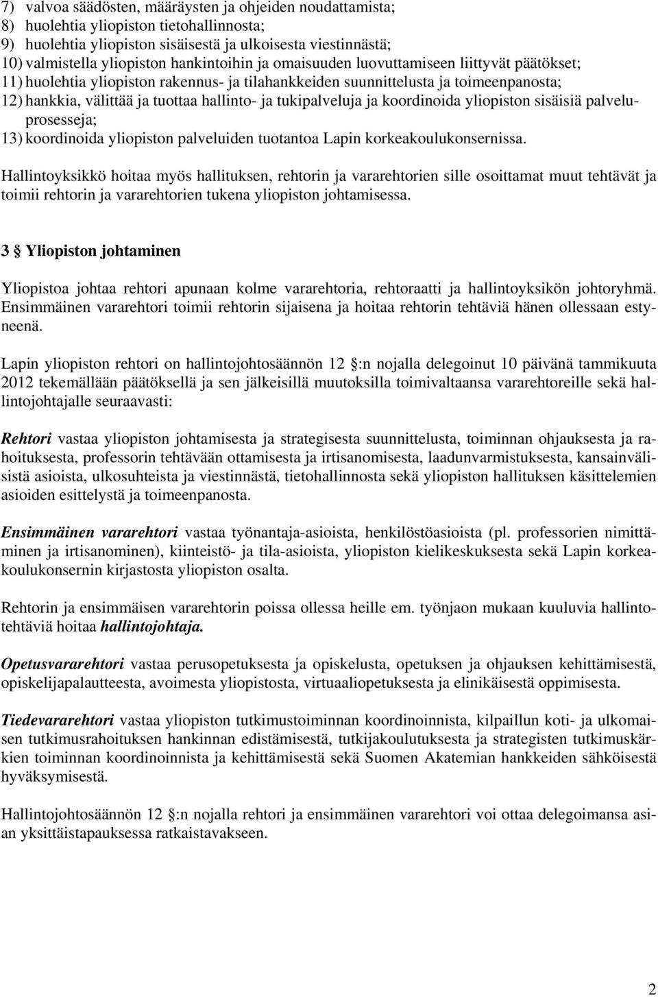 tukipalveluja ja koordinoida yliopiston sisäisiä palveluprosesseja; 13) koordinoida yliopiston palveluiden tuotantoa Lapin korkeakoulukonsernissa.