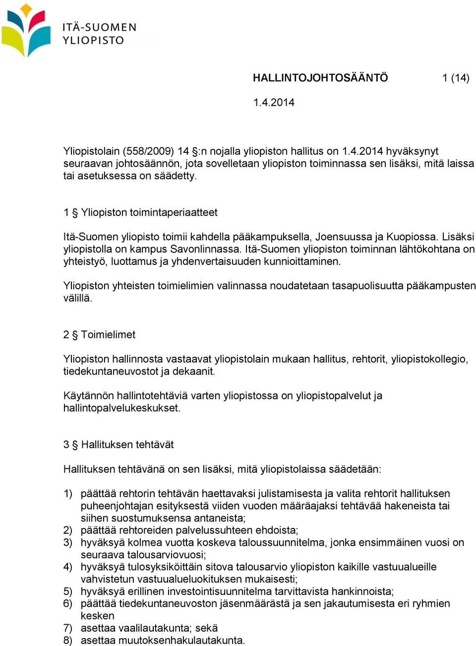 Itä-Suomen yliopiston toiminnan lähtökohtana on yhteistyö, luottamus ja yhdenvertaisuuden kunnioittaminen.