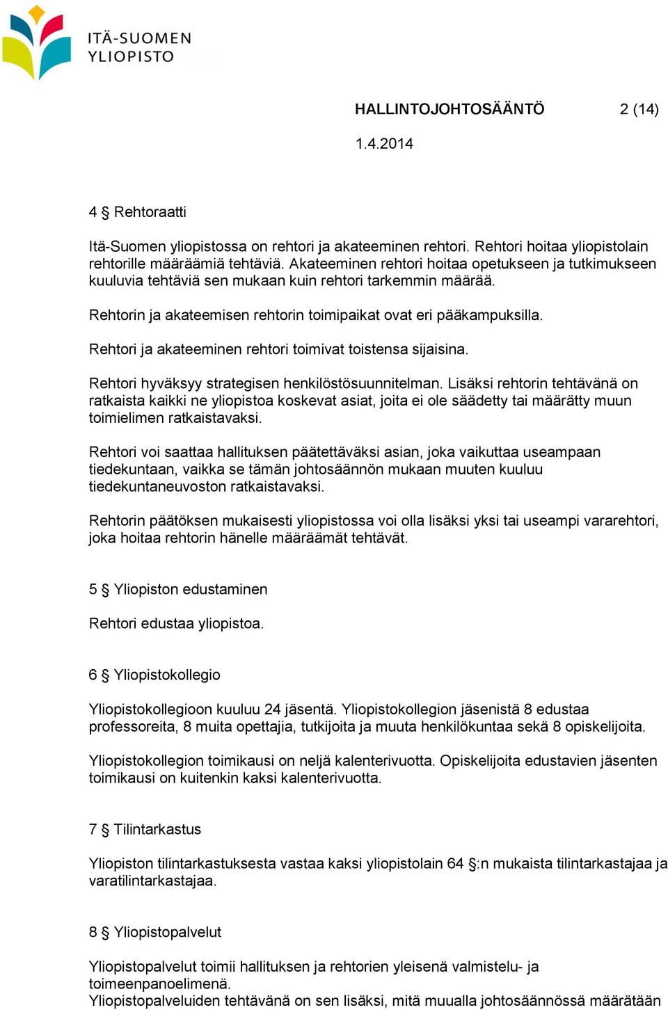 Rehtori ja akateeminen rehtori toimivat toistensa sijaisina. Rehtori hyväksyy strategisen henkilöstösuunnitelman.