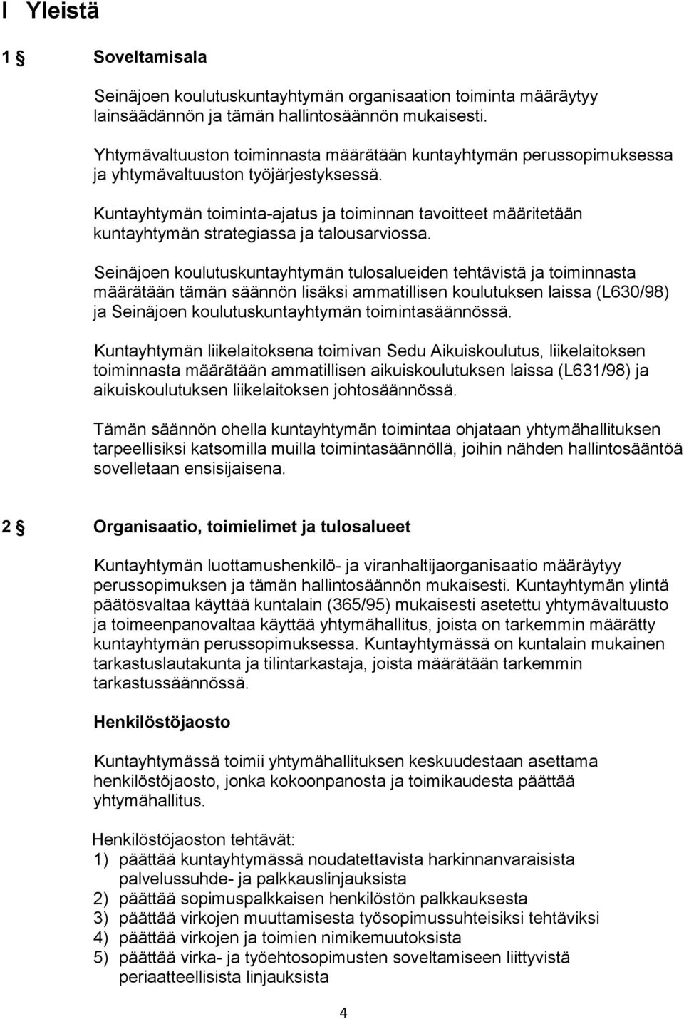 Kuntayhtymän toiminta-ajatus ja toiminnan tavoitteet määritetään kuntayhtymän strategiassa ja talousarviossa.