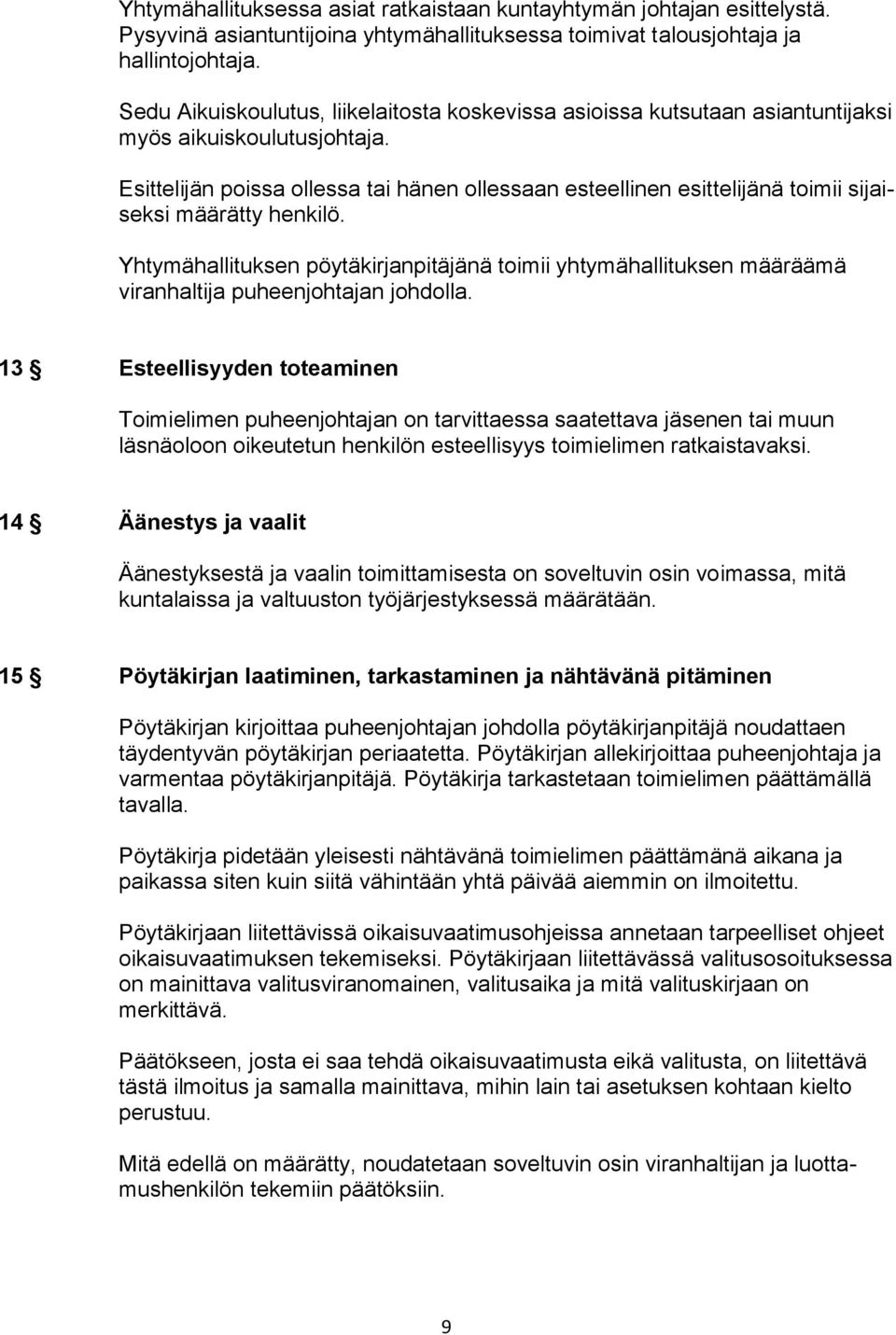 Esittelijän poissa ollessa tai hänen ollessaan esteellinen esittelijänä toimii sijaiseksi määrätty henkilö.