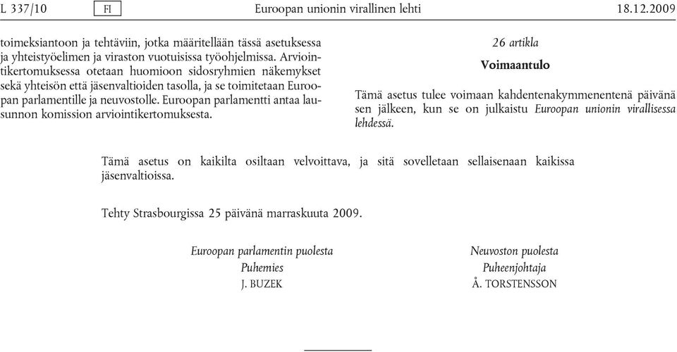 Euroopan parlamentti antaa lausunnon komission arviointikertomuksesta.