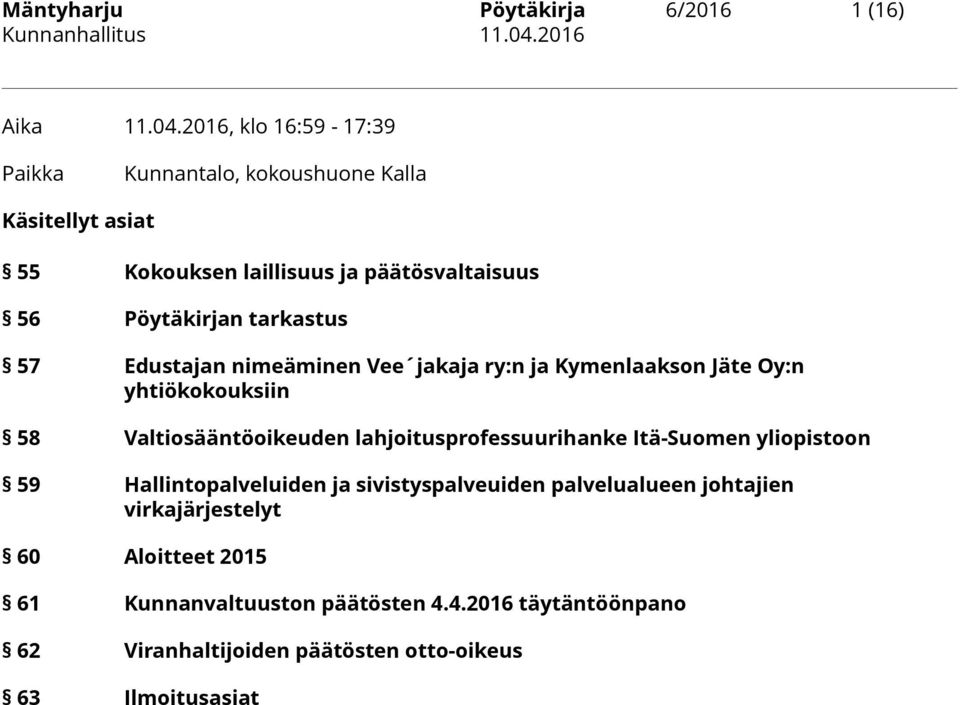 tarkastus 57 Edustajan nimeäminen Vee jakaja ry:n ja Kymenlaakson Jäte Oy:n yhtiökokouksiin 58 Valtiosääntöoikeuden