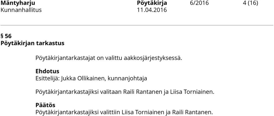 Pöytäkirjantarkastajiksi valitaan Raili Rantanen ja Liisa