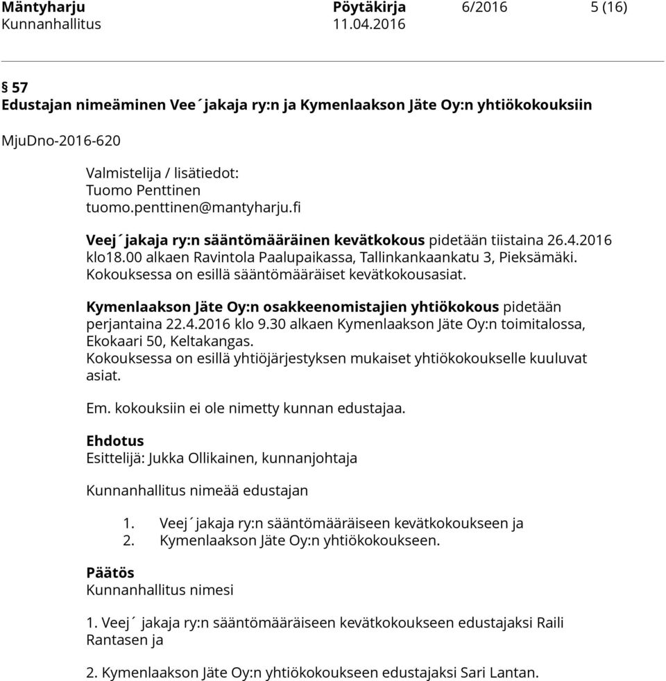 Kokouksessa on esillä sääntömääräiset kevätkokousasiat. Kymenlaakson Jäte Oy:n osakkeenomistajien yhtiökokous pidetään perjantaina 22.4.2016 klo 9.