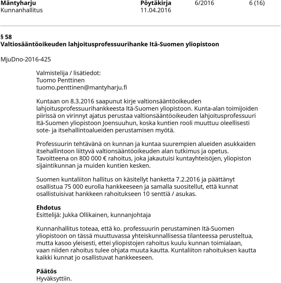 Kunta-alan toimijoiden piirissä on virinnyt ajatus perustaa valtionsääntöoikeuden lahjoitusprofessuuri Itä-Suomen yliopistoon Joensuuhun, koska kuntien rooli muuttuu oleellisesti sote- ja