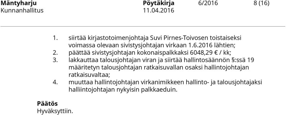 2016 lähtien; 2. päättää sivistysjohtajan kokonaispalkkaksi 6048,29 / kk; 3.