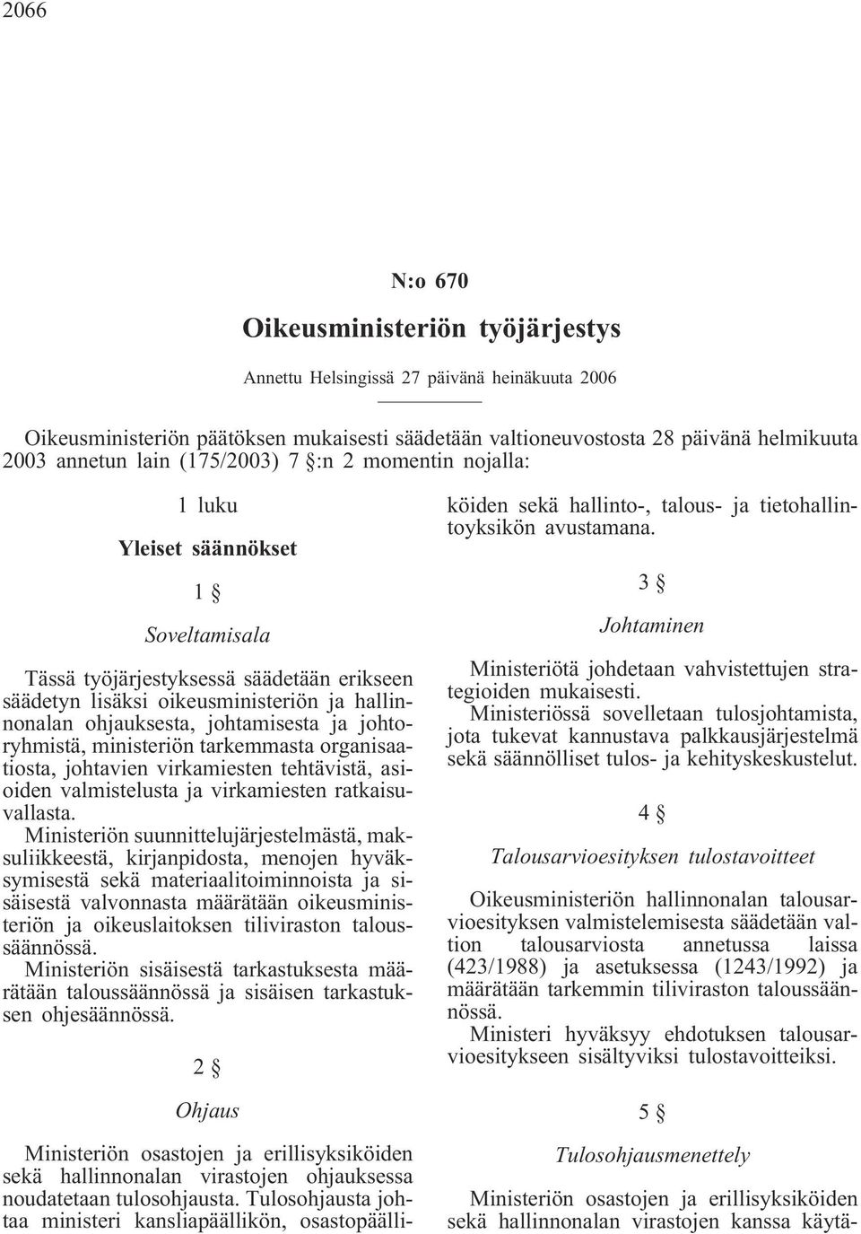 ja johtoryhmistä, ministeriön tarkemmasta organisaatiosta, johtavien virkamiesten tehtävistä, asioiden valmistelusta ja virkamiesten ratkaisuvallasta.