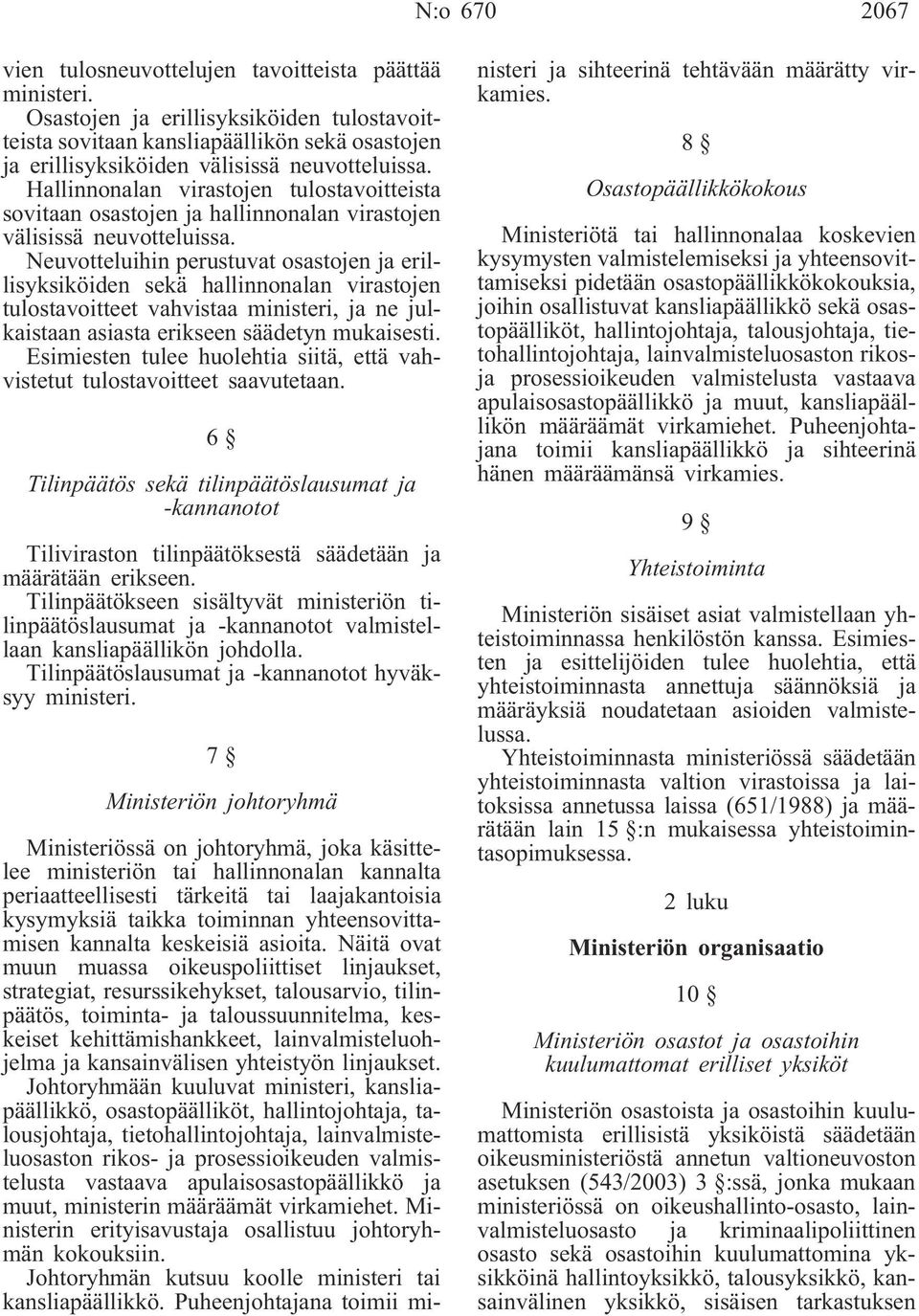 Hallinnonalan virastojen tulostavoitteista sovitaan osastojen ja hallinnonalan virastojen välisissä neuvotteluissa.