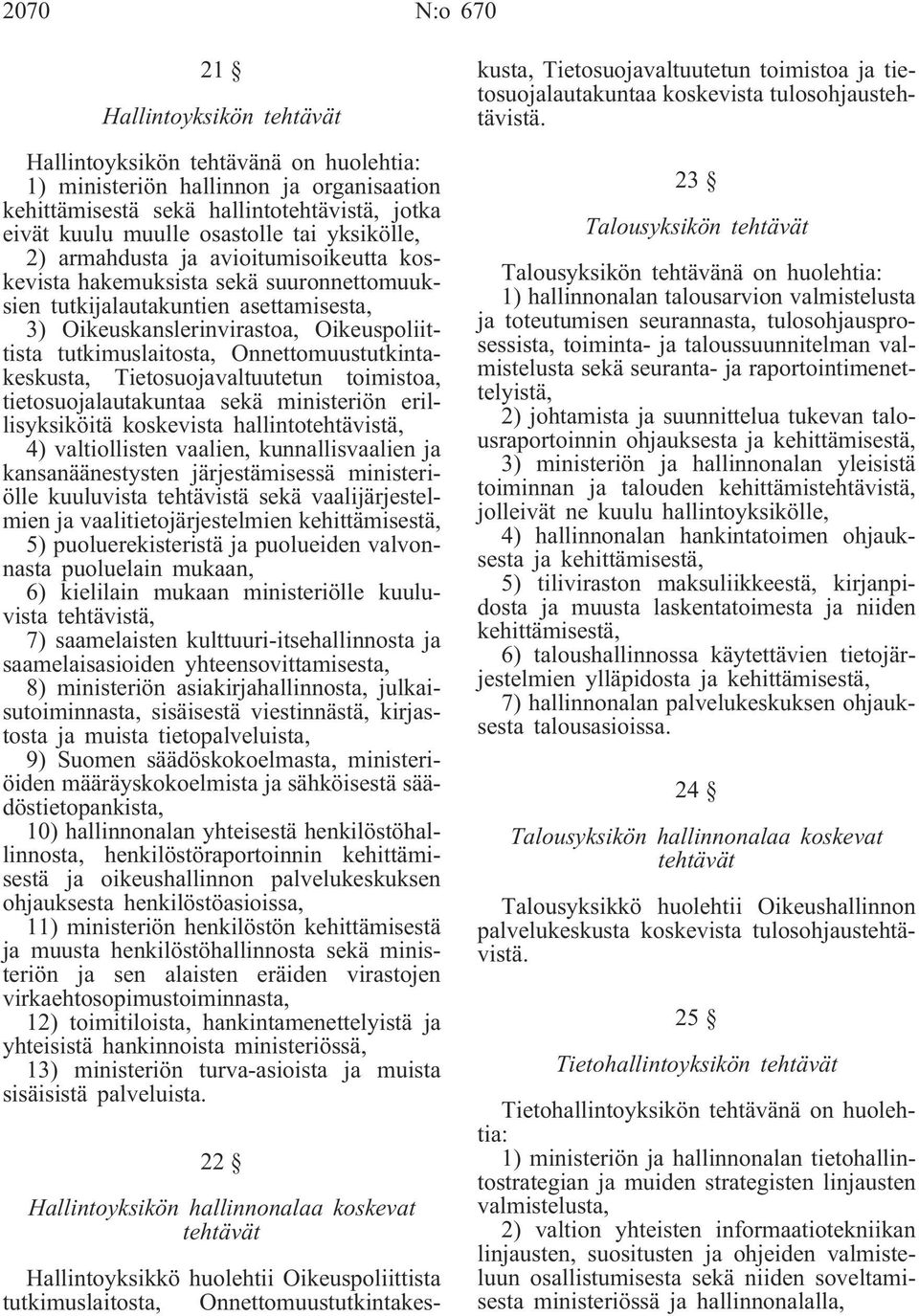 Onnettomuustutkintakeskusta, Tietosuojavaltuutetun toimistoa, tietosuojalautakuntaa sekä ministeriön erillisyksiköitä koskevista hallintotehtävistä, 4) valtiollisten vaalien, kunnallisvaalien ja
