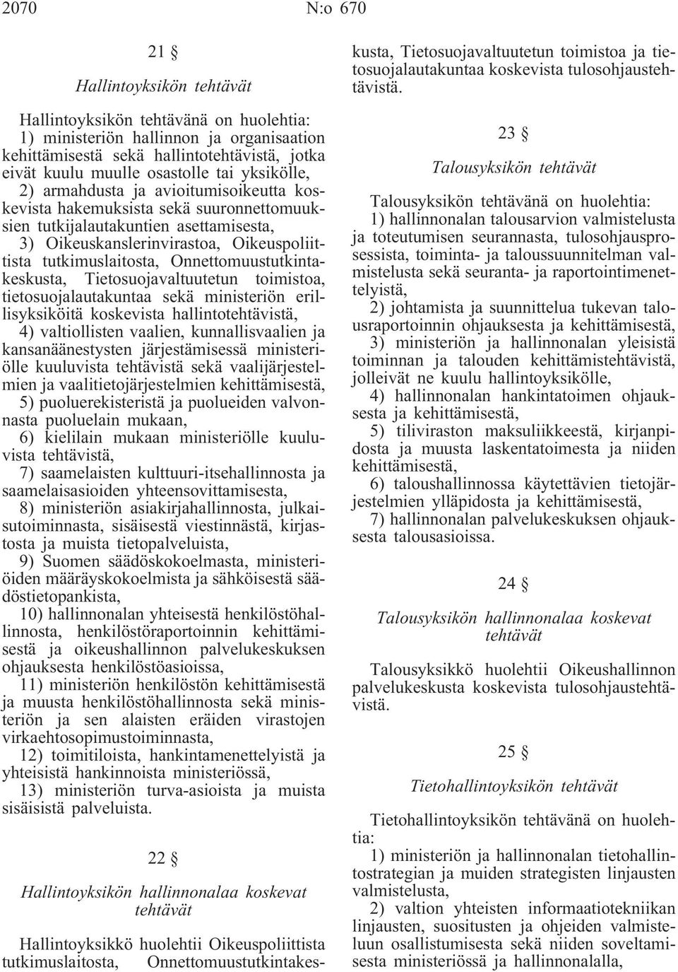 Onnettomuustutkintakeskusta, Tietosuojavaltuutetun toimistoa, tietosuojalautakuntaa sekä ministeriön erillisyksiköitä koskevista hallintotehtävistä, 4) valtiollisten vaalien, kunnallisvaalien ja