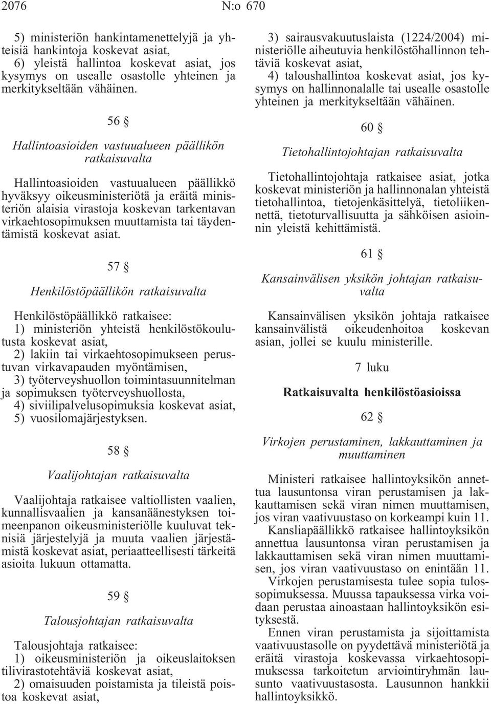 virkaehtosopimuksen muuttamista tai täydentämistä koskevat asiat.