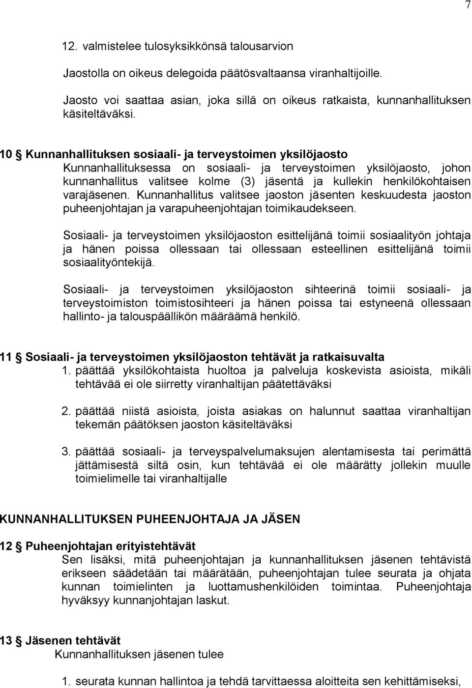 10 Kunnanhallituksen sosiaali- ja terveystoimen yksilöjaosto Kunnanhallituksessa on sosiaali- ja terveystoimen yksilöjaosto, johon kunnanhallitus valitsee kolme (3) jäsentä ja kullekin