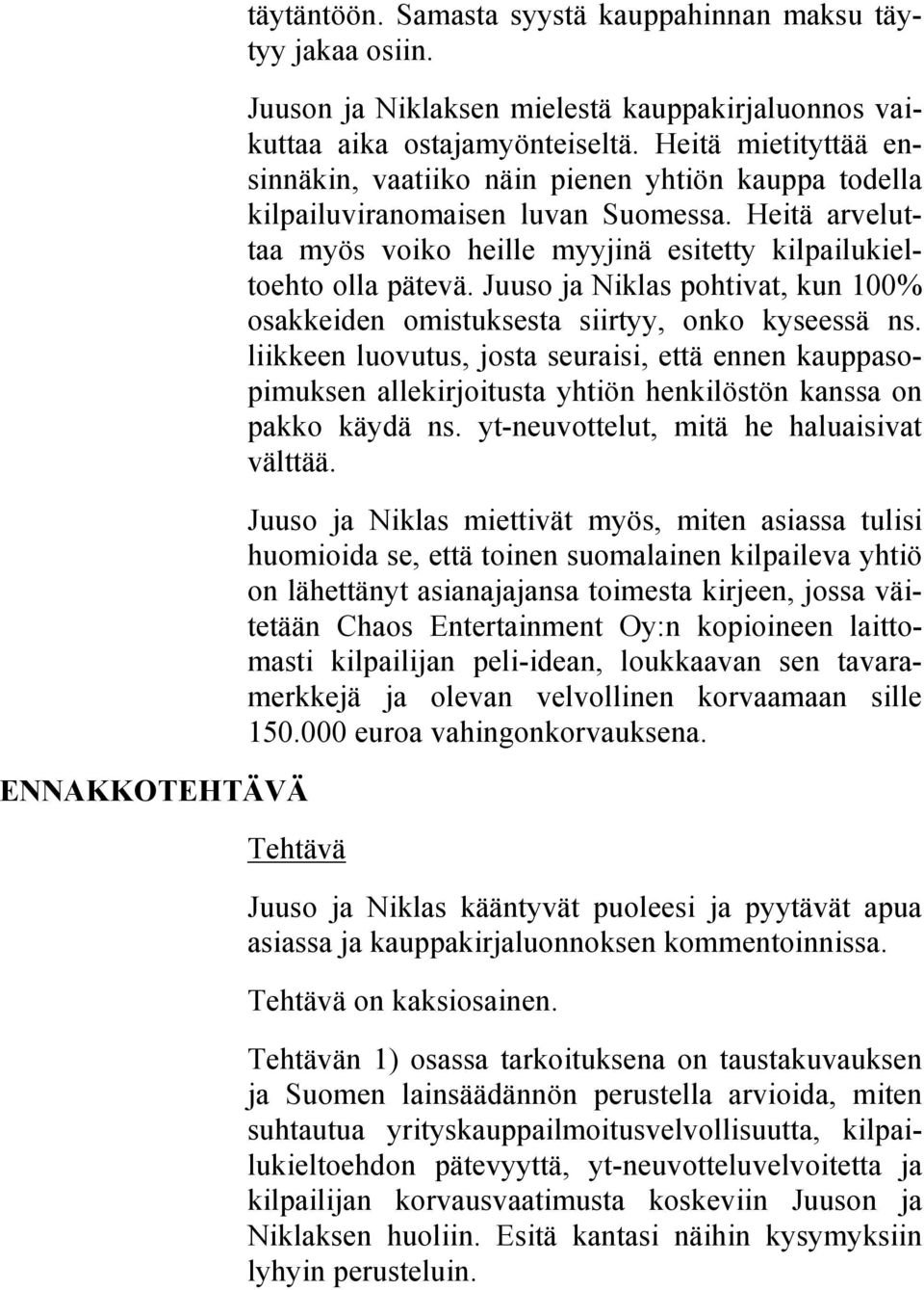 Juuso ja Niklas pohtivat, kun 100% osakkeiden omistuksesta siirtyy, onko kyseessä ns.