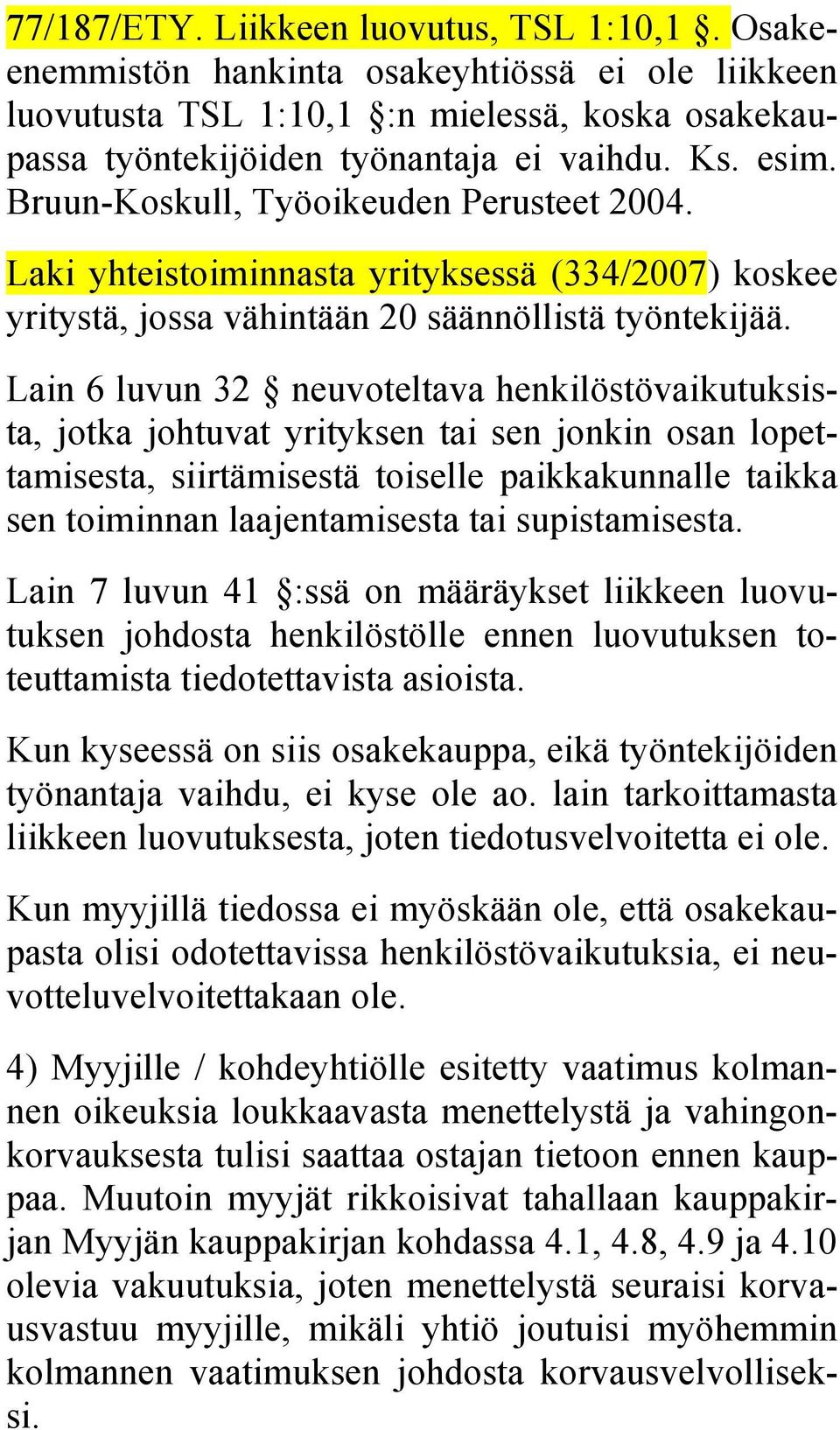 Lain 6 luvun 32 neuvoteltava henkilöstövaikutuksista, jotka johtuvat yrityksen tai sen jonkin osan lopettamisesta, siirtämisestä toiselle paikkakunnalle taikka sen toiminnan laajentamisesta tai