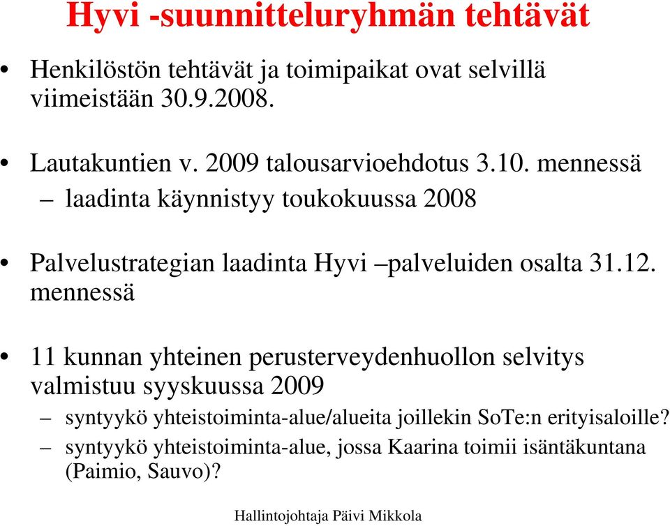 mennessä laadinta käynnistyy toukokuussa 2008 Palvelustrategian laadinta Hyvi palveluiden osalta 31.12.