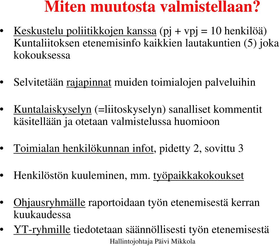 Selvitetään rajapinnat muiden toimialojen palveluihin Kuntalaiskyselyn (=liitoskyselyn) sanalliset kommentit käsitellään ja otetaan