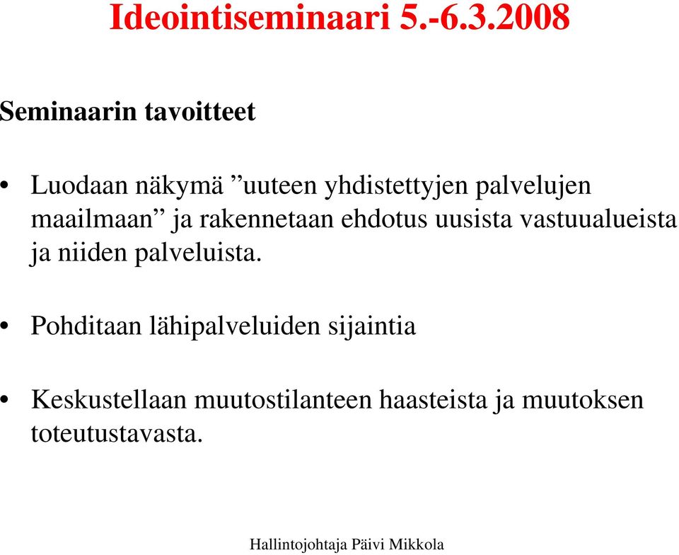 palvelujen maailmaan ja rakennetaan ehdotus uusista vastuualueista ja