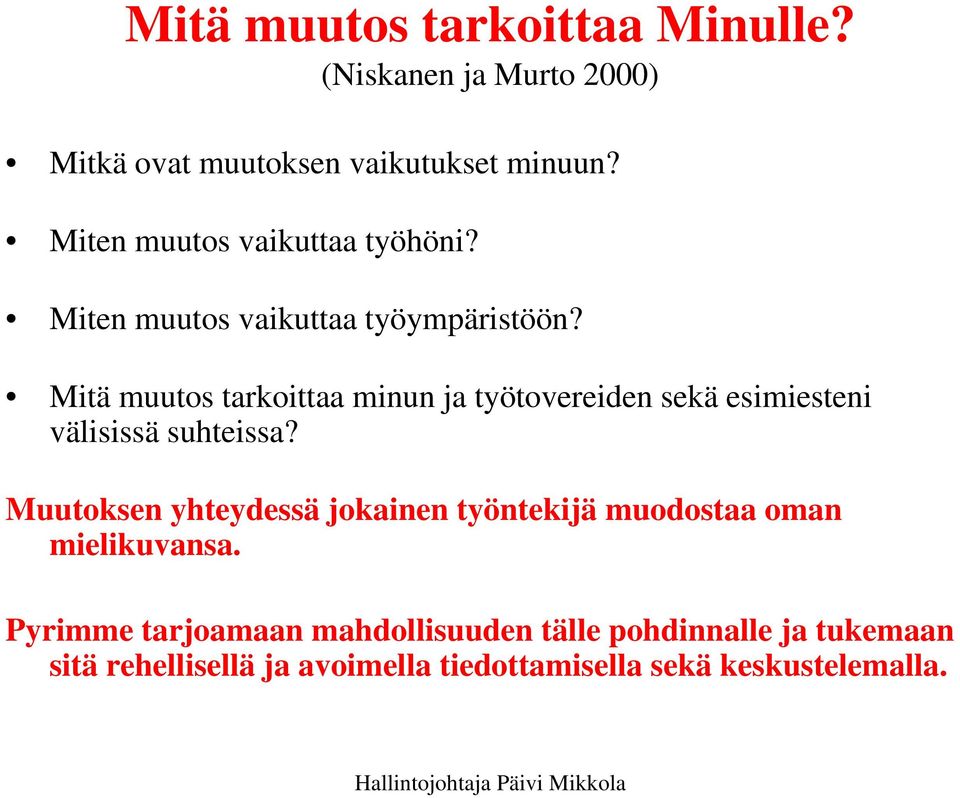 Mitä muutos tarkoittaa minun ja työtovereiden sekä esimiesteni välisissä suhteissa?