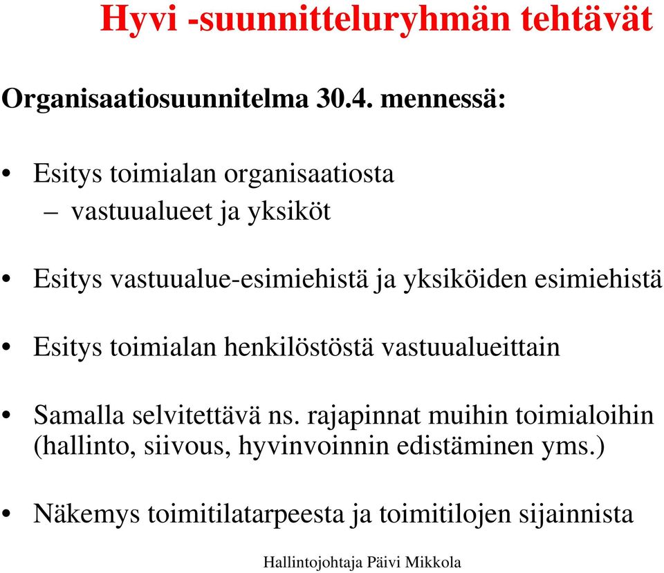 ja yksiköiden esimiehistä Esitys toimialan henkilöstöstä vastuualueittain Samalla selvitettävä ns.