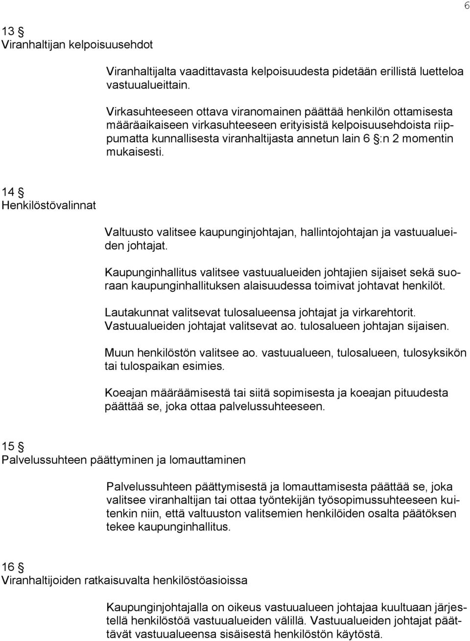 mukaisesti. 14 Henkilöstövalinnat Valtuusto valitsee kaupunginjohtajan, hallintojohtajan ja vastuualueiden johtajat.