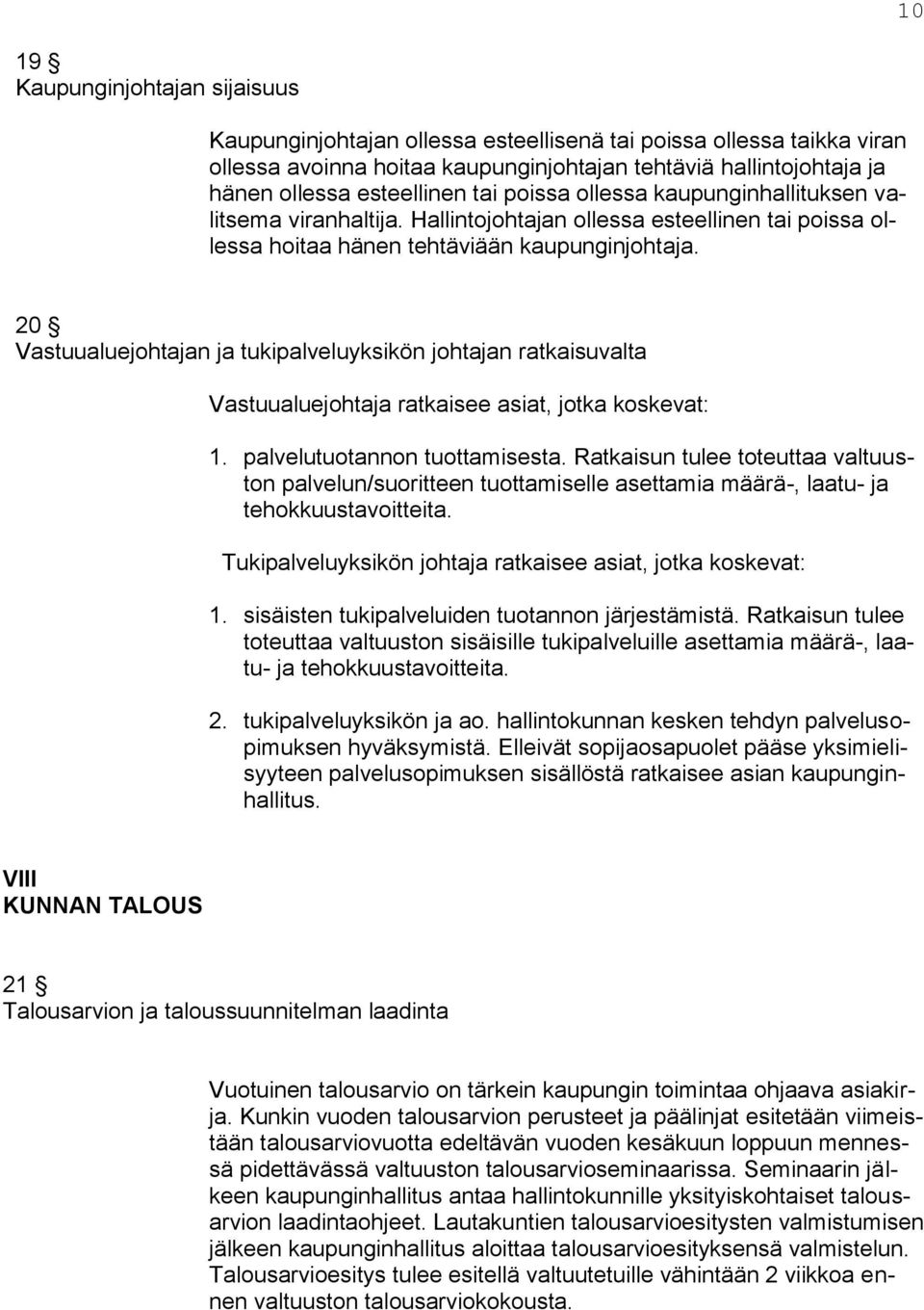 20 Vastuualuejohtajan ja tukipalveluyksikön johtajan ratkaisuvalta Vastuualuejohtaja ratkaisee asiat, jotka koskevat: 1. palvelutuotannon tuottamisesta.