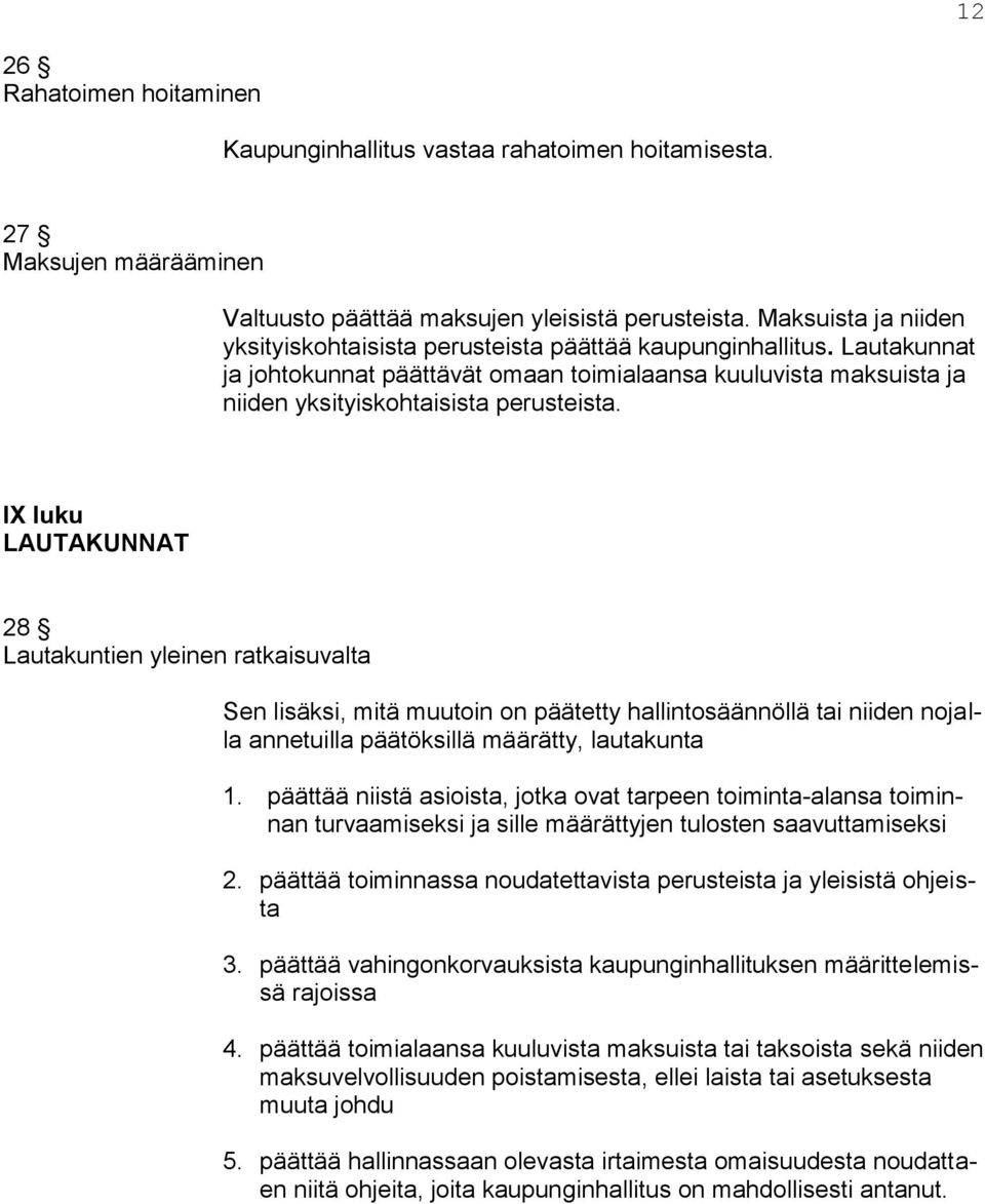 IX luku LAUTAKUNNAT 28 Lautakuntien yleinen ratkaisuvalta Sen lisäksi, mitä muutoin on päätetty hallintosäännöllä tai niiden nojalla annetuilla päätöksillä määrätty, lautakunta 1.