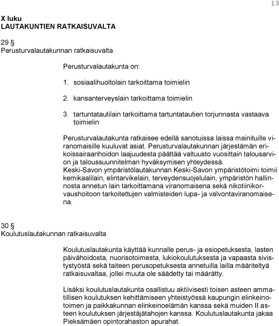 Perusturvalautakunnan järjestämän erikoissairaanhoidon laajuudesta päättää valtuusto vuosittain talousarvion ja taloussuunnitelman hyväksymisen yhteydessä.