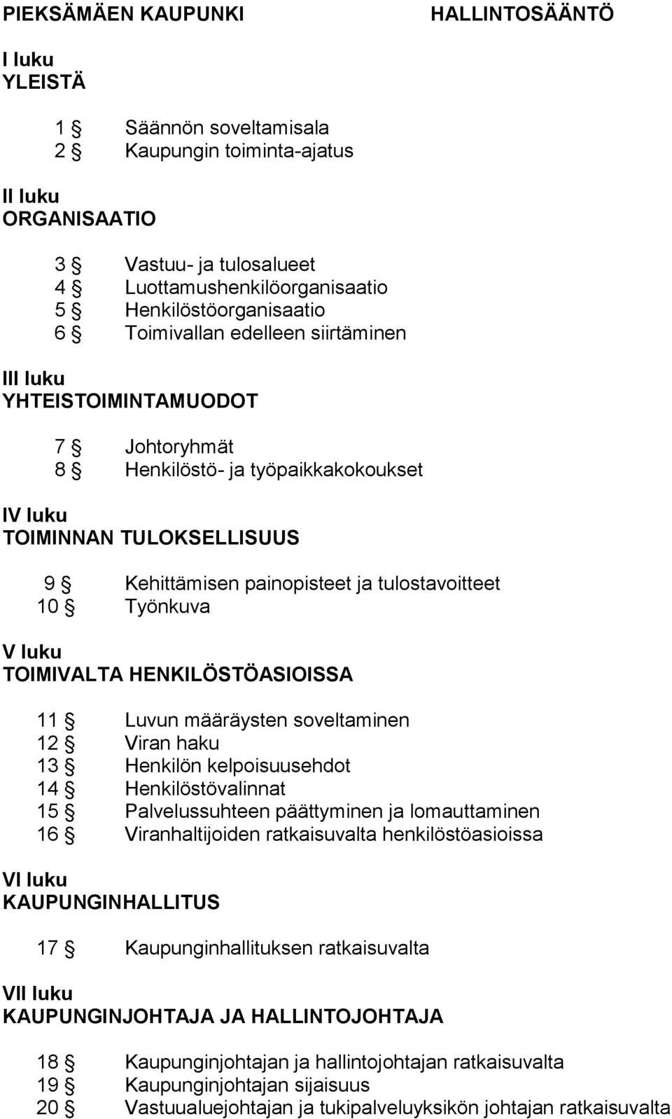 ja tulostavoitteet 10 Työnkuva V luku TOIMIVALTA HENKILÖSTÖASIOISSA 11 Luvun määräysten soveltaminen 12 Viran haku 13 Henkilön kelpoisuusehdot 14 Henkilöstövalinnat 15 Palvelussuhteen päättyminen ja