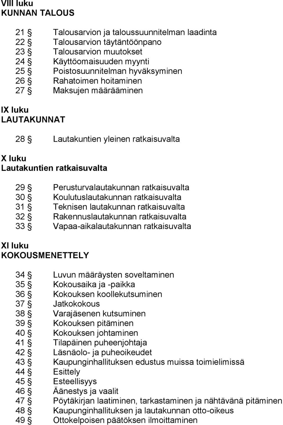 ratkaisuvalta 31 Teknisen lautakunnan ratkaisuvalta 32 Rakennuslautakunnan ratkaisuvalta 33 Vapaa-aikalautakunnan ratkaisuvalta XI luku KOKOUSMENETTELY 34 Luvun määräysten soveltaminen 35 Kokousaika