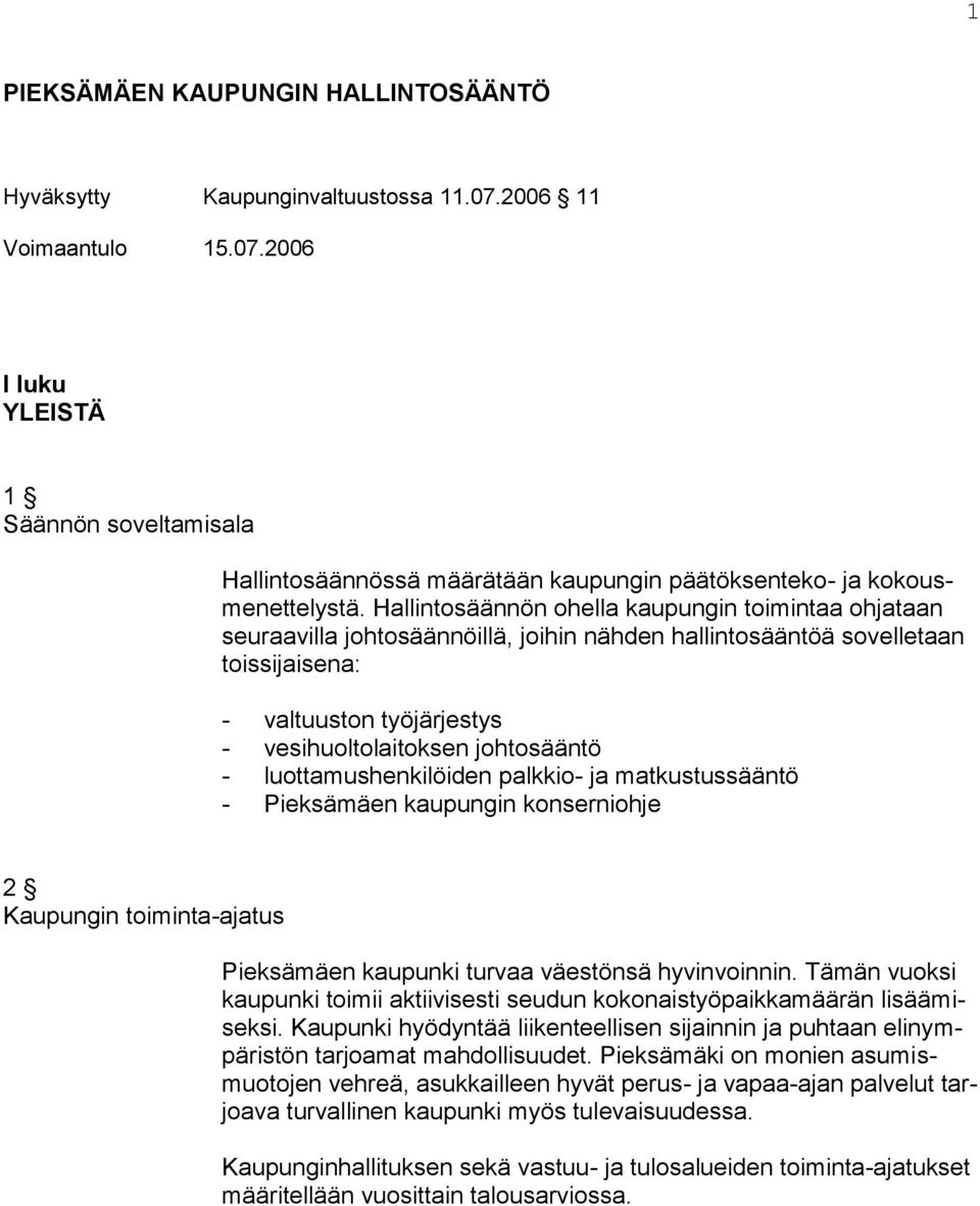luottamushenkilöiden palkkio- ja matkustussääntö - Pieksämäen kaupungin konserniohje 2 Kaupungin toiminta-ajatus Pieksämäen kaupunki turvaa väestönsä hyvinvoinnin.