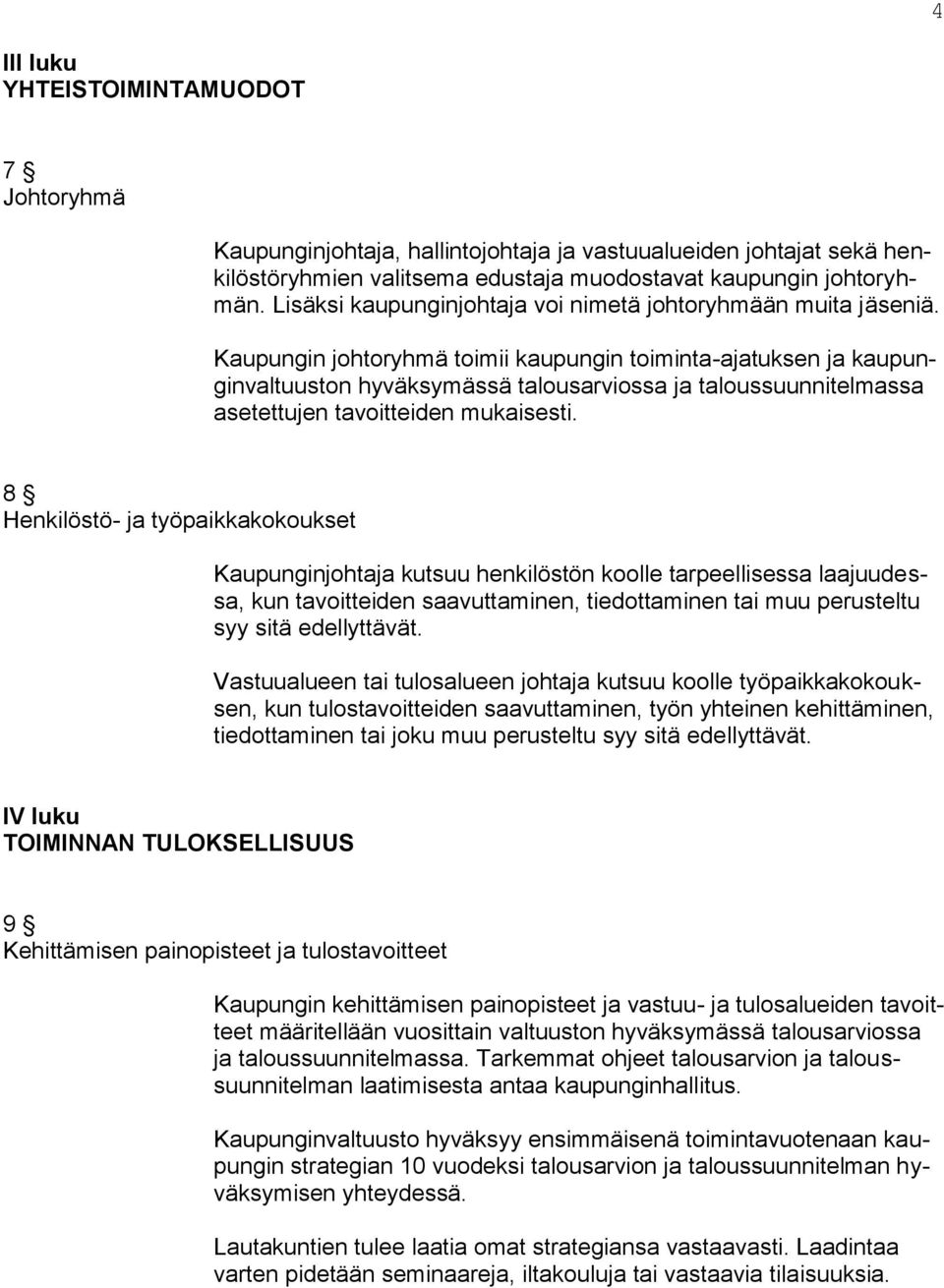 Kaupungin johtoryhmä toimii kaupungin toiminta-ajatuksen ja kaupunginvaltuuston hyväksymässä talousarviossa ja taloussuunnitelmassa asetettujen tavoitteiden mukaisesti.