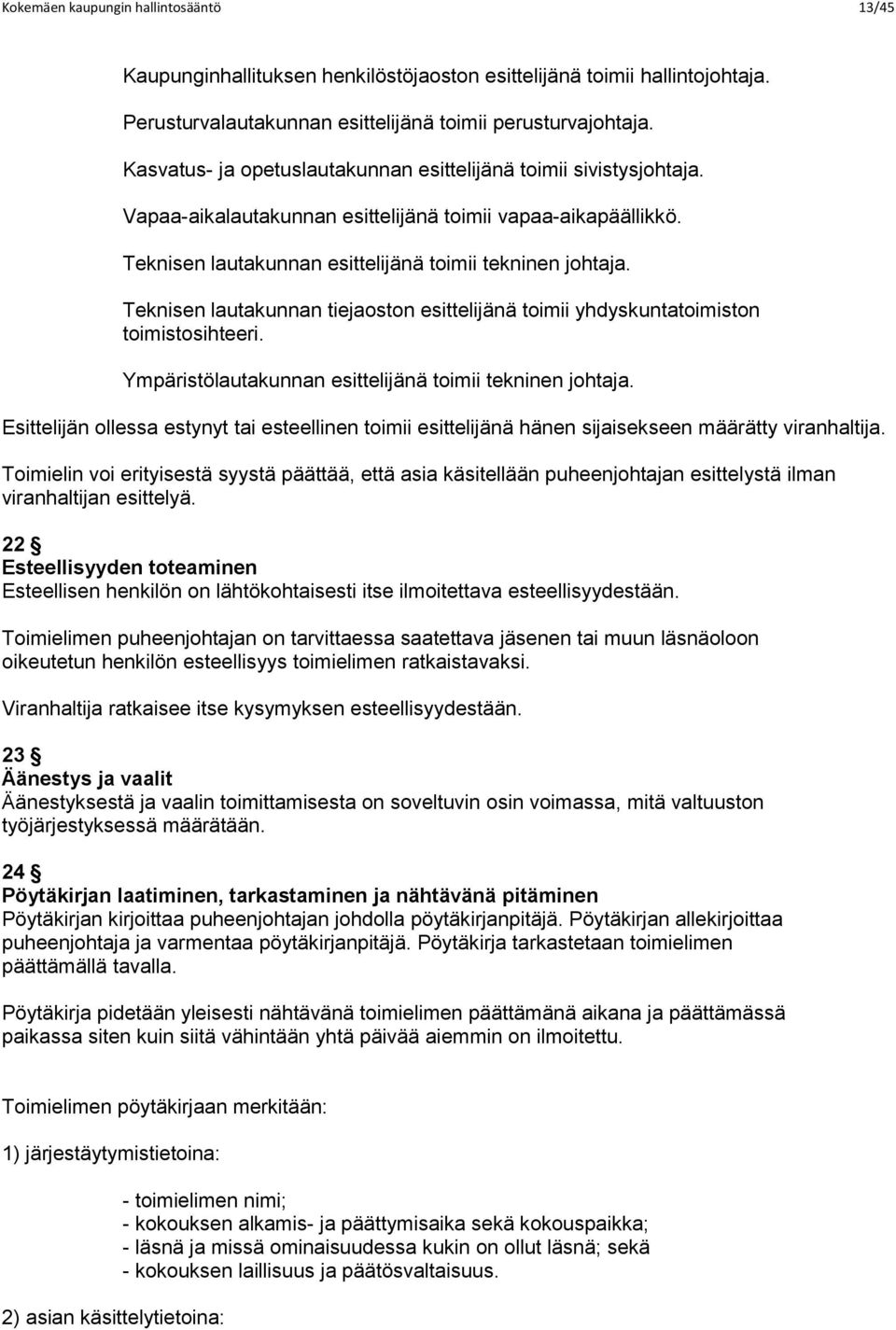 Teknisen lautakunnan tiejaoston esittelijänä toimii yhdyskuntatoimiston toimistosihteeri. Ympäristölautakunnan esittelijänä toimii tekninen johtaja.