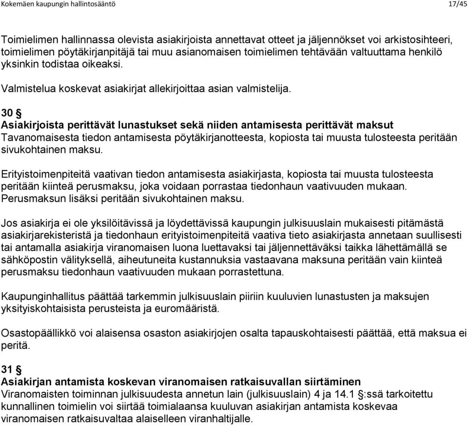 30 Asiakirjoista perittävät lunastukset sekä niiden antamisesta perittävät maksut Tavanomaisesta tiedon antamisesta pöytäkirjanotteesta, kopiosta tai muusta tulosteesta peritään sivukohtainen maksu.